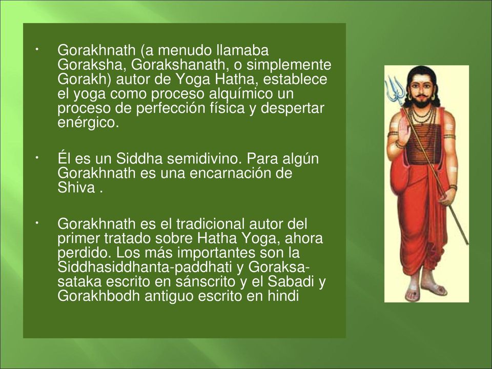 Para algún Gorakhnath es una encarnación de Shiva.
