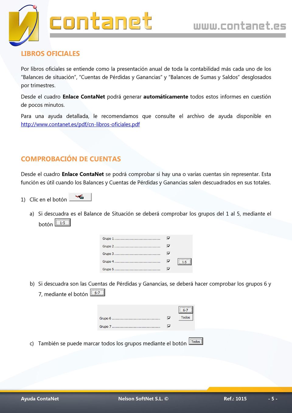 Para una ayuda detallada, le recomendamos que consulte el archivo de ayuda disponible en http://www.contanet.es/pdf/cn-libros-oficiales.