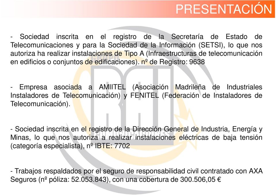 nº de Registro: 9638 - Empresa asociada a AMIITEL (Asociación Madrileña de Industriales Instaladores de Telecomunicación) y FENITEL (Federación de Instaladores de Telecomunicación).