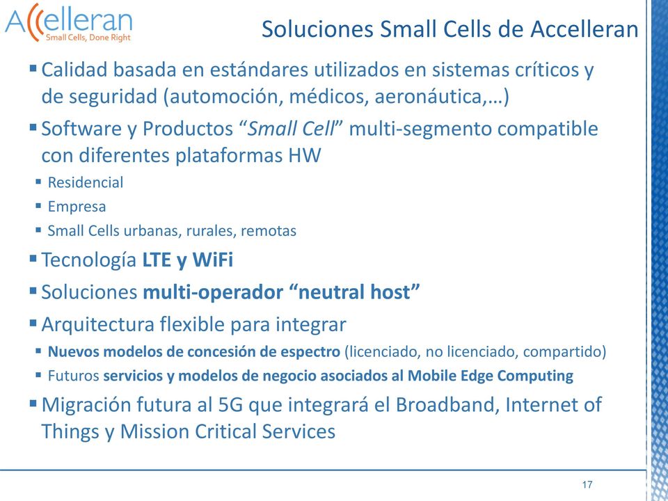 Arquitectura flexible para integrar Soluciones Small Cells de Accelleran Nuevos modelos de concesión de espectro (licenciado, no licenciado, compartido) Futuros