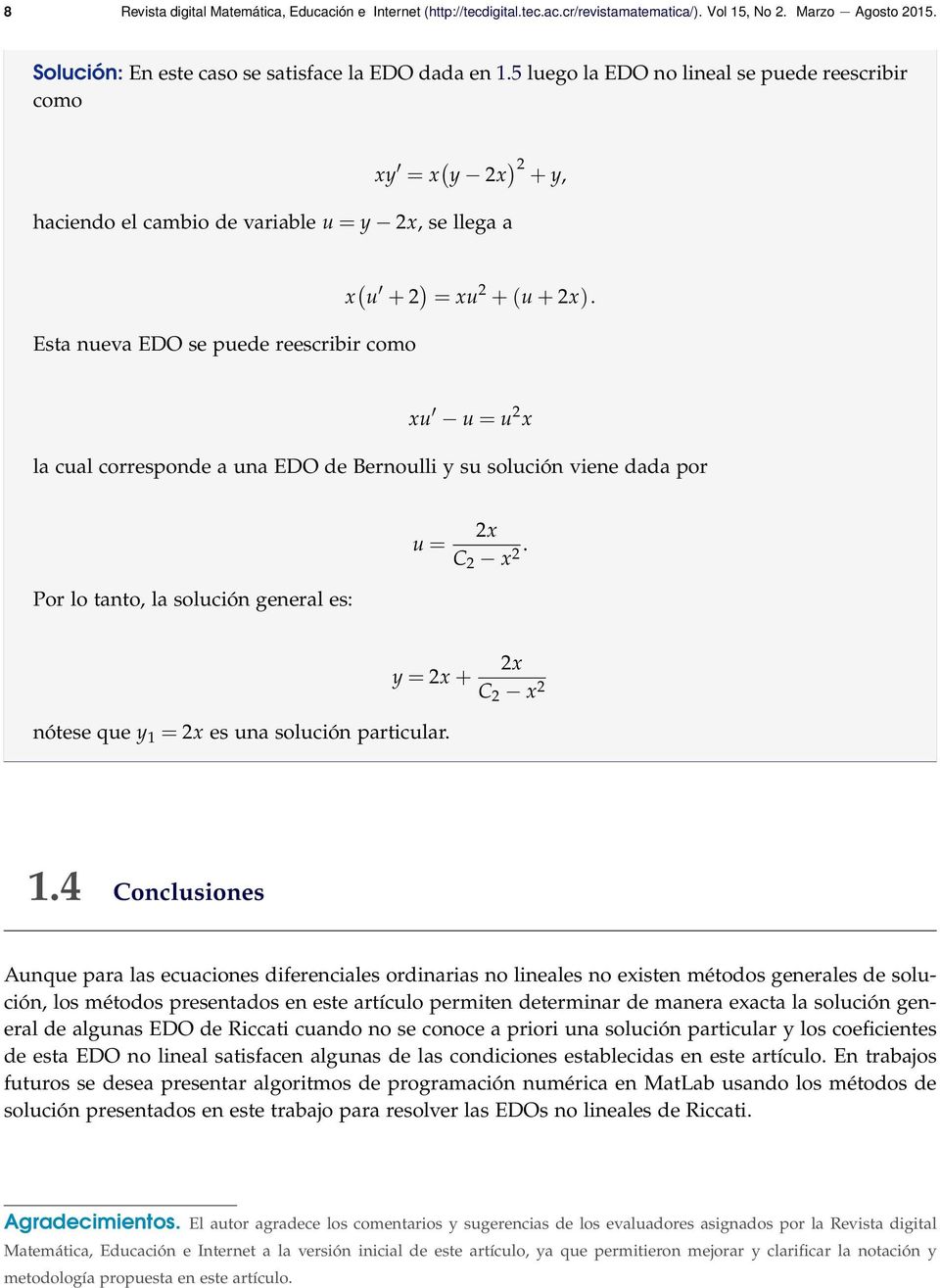 xu u = u 2 x la cual corresponde a una EDO de Bernoulli y su solución viene dada por Por lo tanto, la solución general es: u = 2x C 2 x 2. y = 2x + nótese que y 1 = 2x es una solución particular.