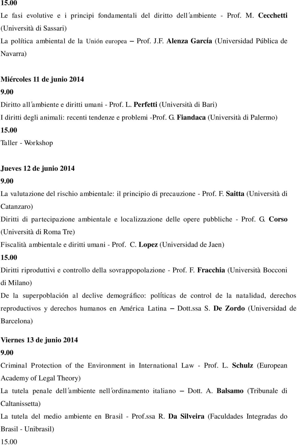 Perfetti (Università di Bari) I diritti degli animali: recenti tendenze e problemi -Prof. G. Fiandaca (Università di Palermo) 15.