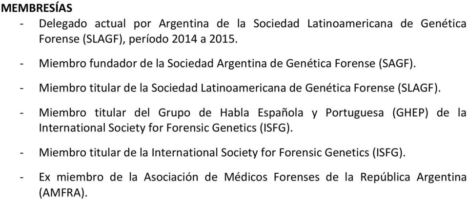 - Miembro titular de la Sociedad Latinoamericana de Genética Forense (SLAGF).