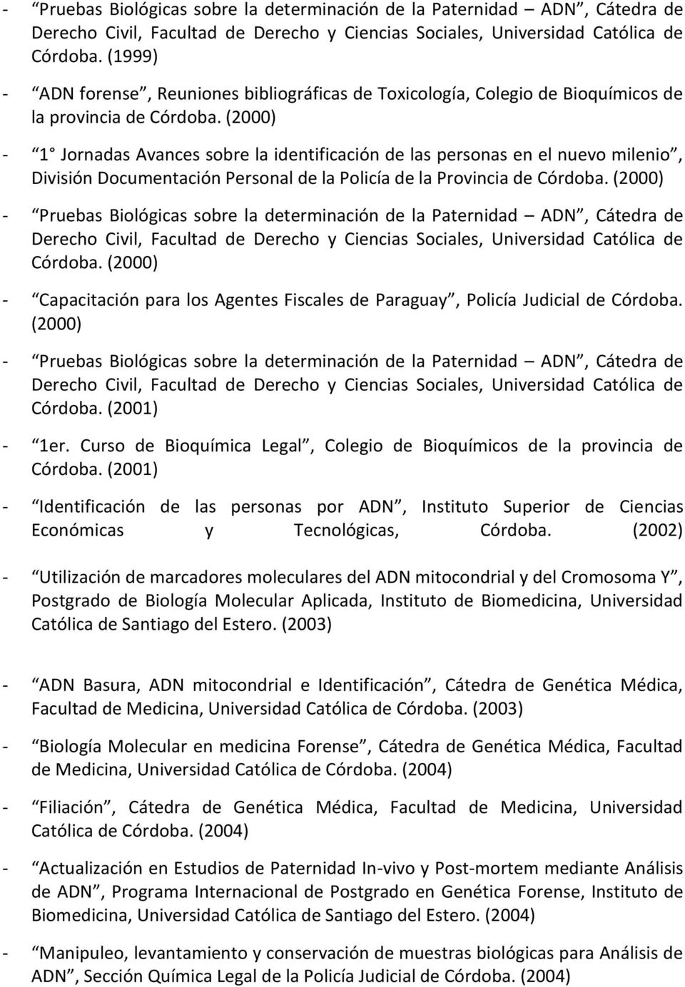 (2000) - 1 Jornadas Avances sobre la identificación de las personas en el nuevo milenio, División Documentación Personal de la Policía de la Provincia de Córdoba.