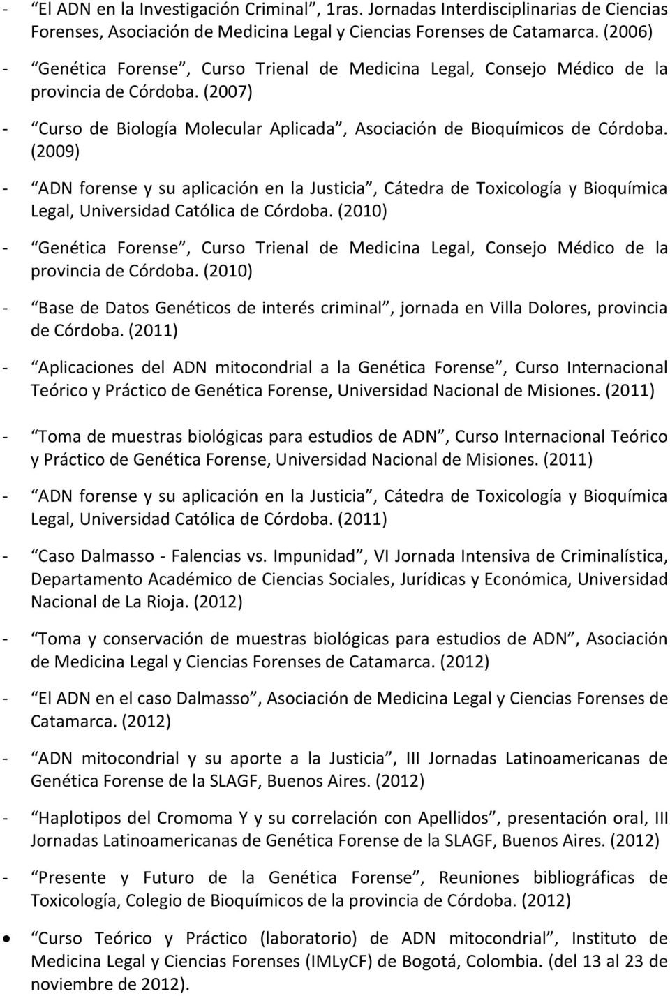 (2009) - ADN forense y su aplicación en la Justicia, Cátedra de Toxicología y Bioquímica Legal, Universidad Católica de Córdoba.