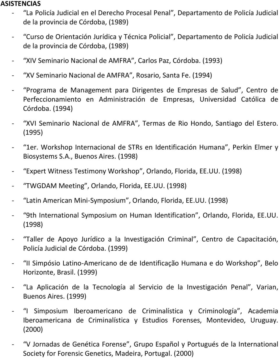 (1994) - Programa de Management para Dirigentes de Empresas de Salud, Centro de Perfeccionamiento en Administración de Empresas, Universidad Católica de Córdoba.