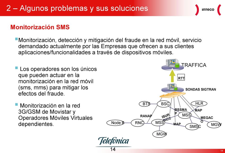 Los operadores son los únicos que pueden actuar en la monitorización en la red móvil (sms, mms) para mitigar los efectos del fraude.