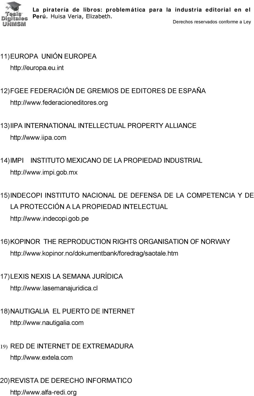 mx 15) INDECOPI INSTITUTO NACIONAL DE DEFENSA DE LA COMPETENCIA Y DE LA PROTECCIÓN A LA PROPIEDAD INTELECTUAL http://www.indecopi.gob.