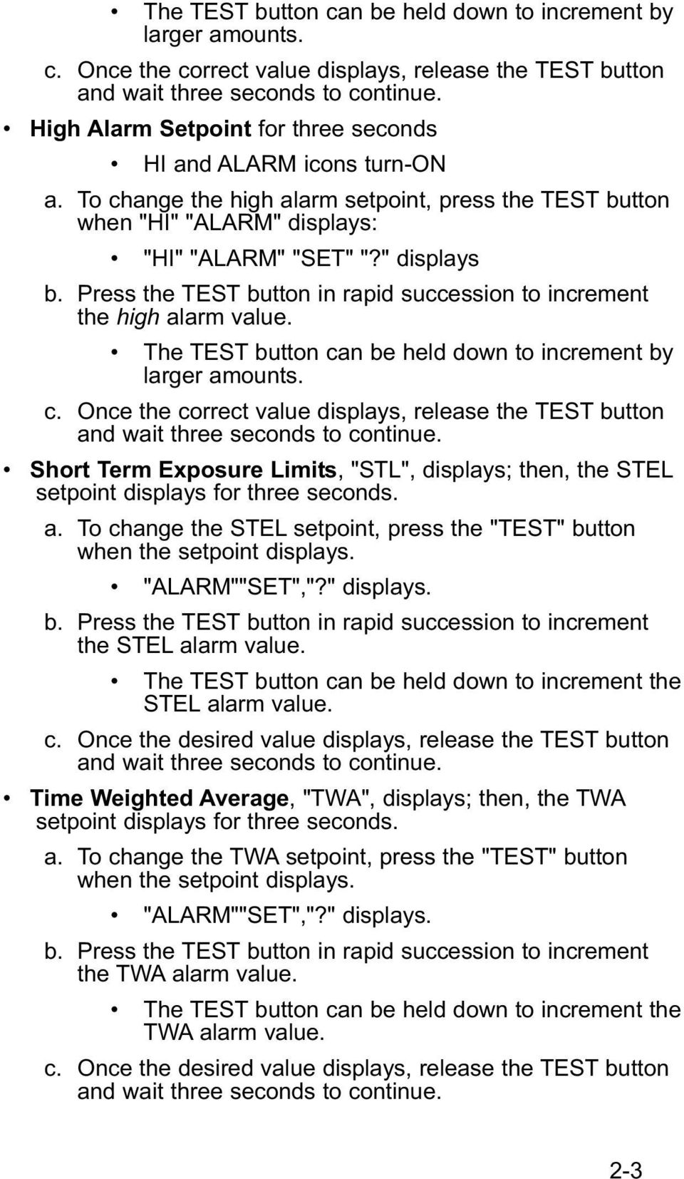 Press the TEST button in rapid succession to increment the high alarm value.  Short Term Exposure Limits, "STL", displays; then, the STEL setpoint displays for three seconds. a. To change the STEL setpoint, press the "TEST" button when the setpoint displays.