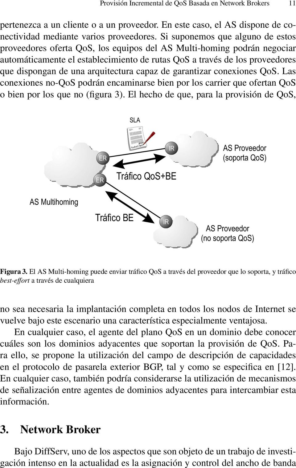 una arquitectura capaz de garantizar conexiones QoS. Las conexiones no-qos podrán encaminarse bien por los carrier que ofertan QoS o bien por los que no (figura 3).