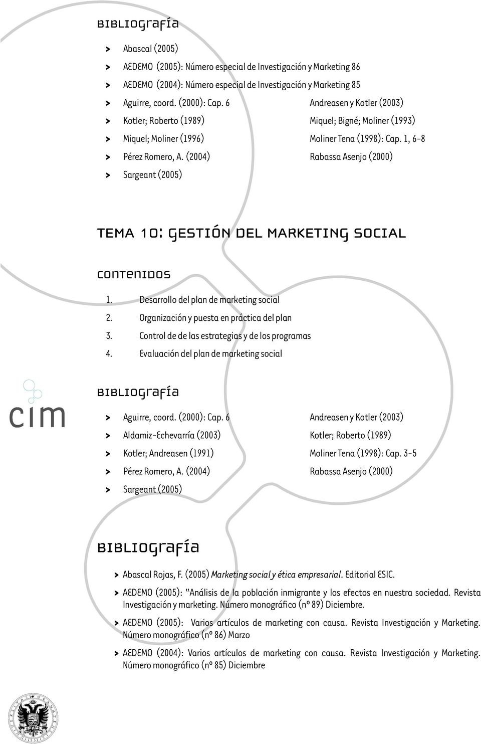 (2004) Rabassa Asenjo (2000) > Sargeant (2005) TEMA 10: GESTIÓN DEL MARKETING SOCIAL 1. Desarrollo del plan de marketing social 2. Organización y puesta en práctica del plan 3.