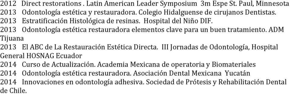 ADM Tijuana 2013 El ABC de La Restauración Estética Directa. III Jornadas de Odontología, Hospital General HOSNAG Ecuador 2014 Curso de Actualización.