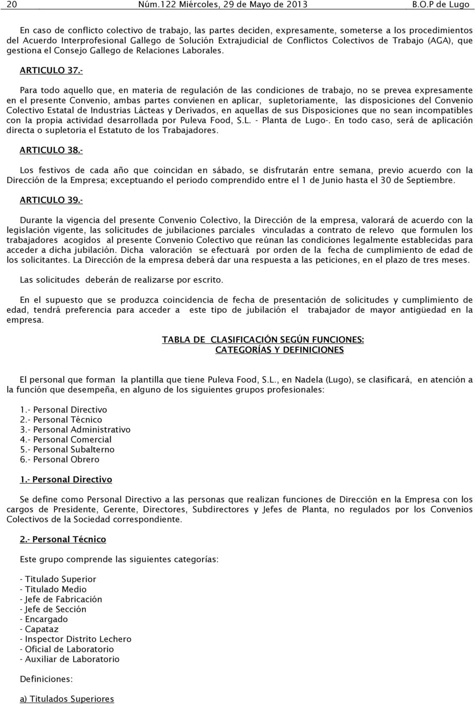 Colectivos de Trabajo (AGA), que gestiona el Consejo Gallego de Relaciones Laborales. ARTICULO 37.