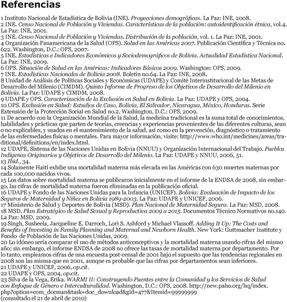 Salud en las Américas 2007. Publicación Científica y Técnica no. 622. Washington, D.C.: OPS, 2007. 5 INE. Estadísticas e Indicadores Económicos y Sociodemográficos de Bolivia.
