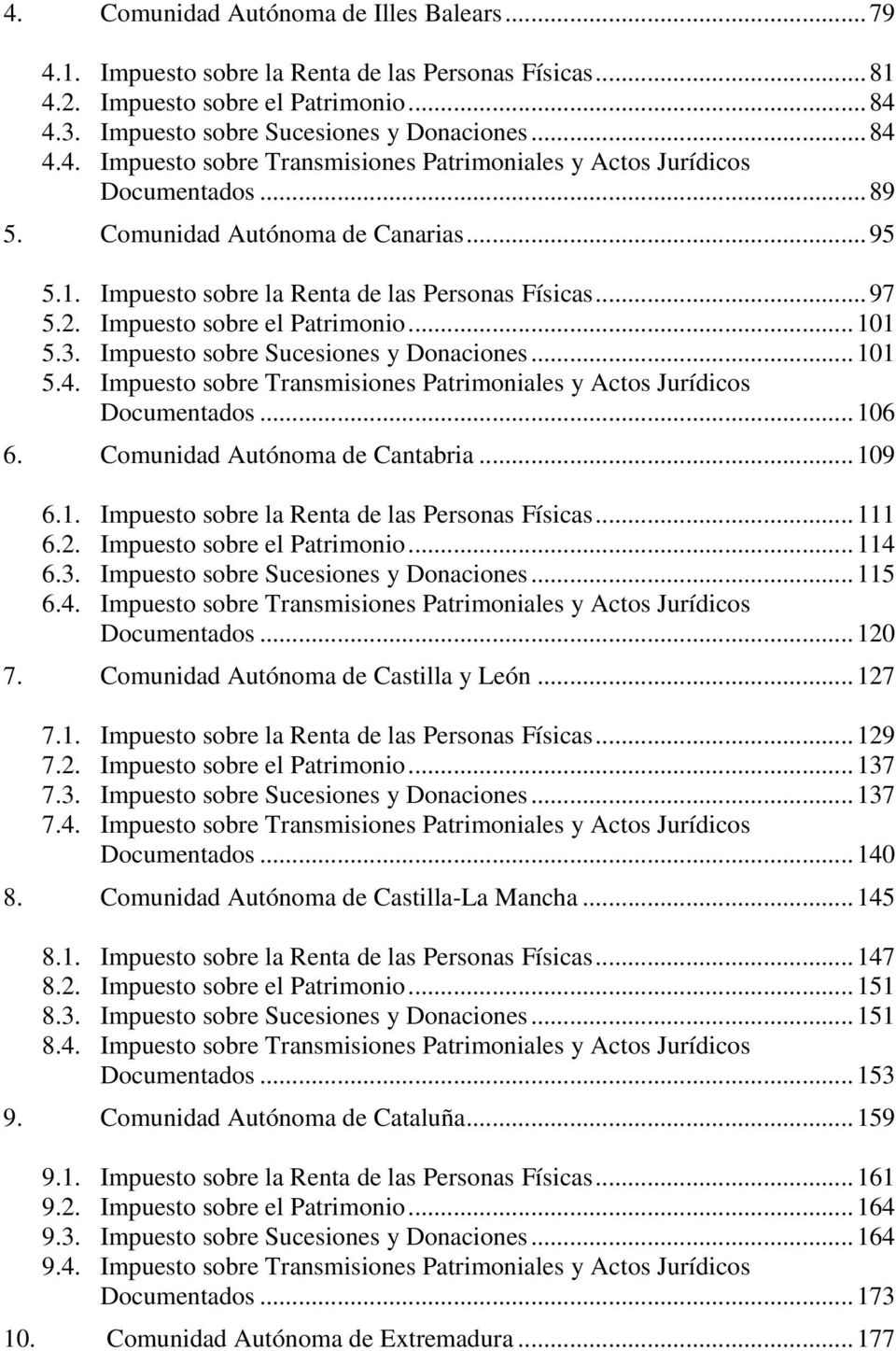 Impuesto sobre Transmisiones Patrimoniales y Actos Jurídicos Documentados... 106 6. Comunidad Autónoma de Cantabria... 109 6.1. Impuesto sobre la Renta de las Personas Físicas... 111 6.2.
