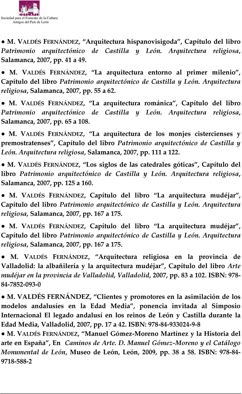 VALDÉS FERNÁNDEZ, La arquitectura románica, Capítulo del libro Patrimonio arquitectónico de Castilla y León. Arquitectura religiosa, Salamanca, 2007, pp. 65 a 108. M.