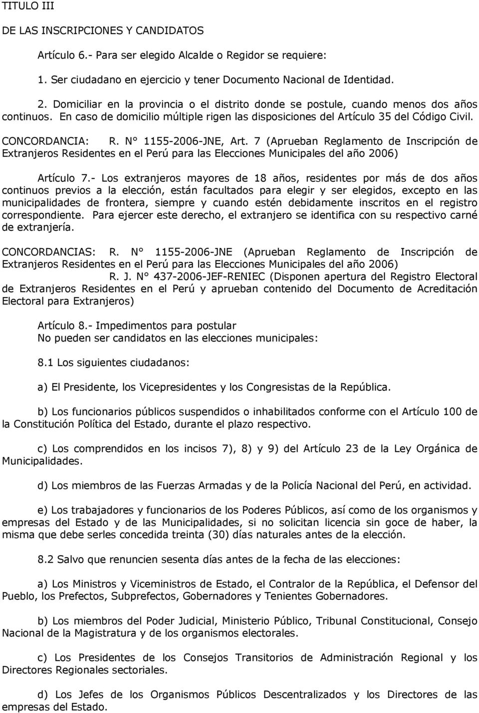 N 1155-2006-JNE, Art. 7 (Aprueban Reglamento de Inscripción de Extranjeros Residentes en el Perú para las Elecciones Municipales del año 2006) Artículo 7.
