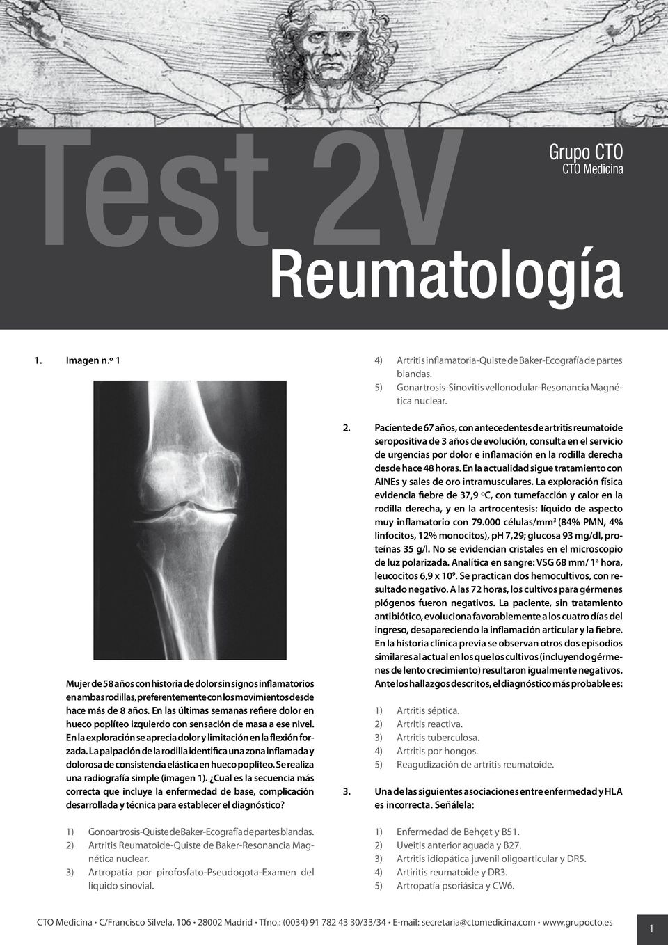La palpación de la rodilla identifica una zona inflamada y dolorosa de consistencia elástica en hueco poplíteo. Se realiza una radiografía simple (imagen ).