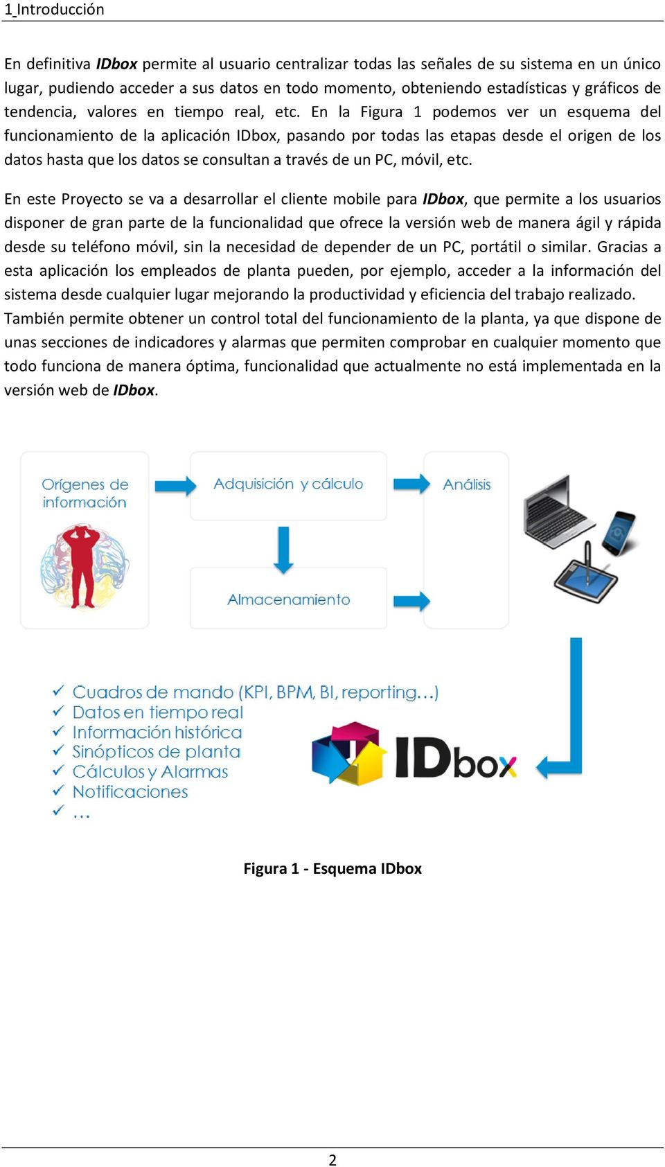 En la Figura 1 podemos ver un esquema del funcionamiento de la aplicación IDbox, pasando por todas las etapas desde el origen de los datos hasta que los datos se consultan a través de un PC, móvil,