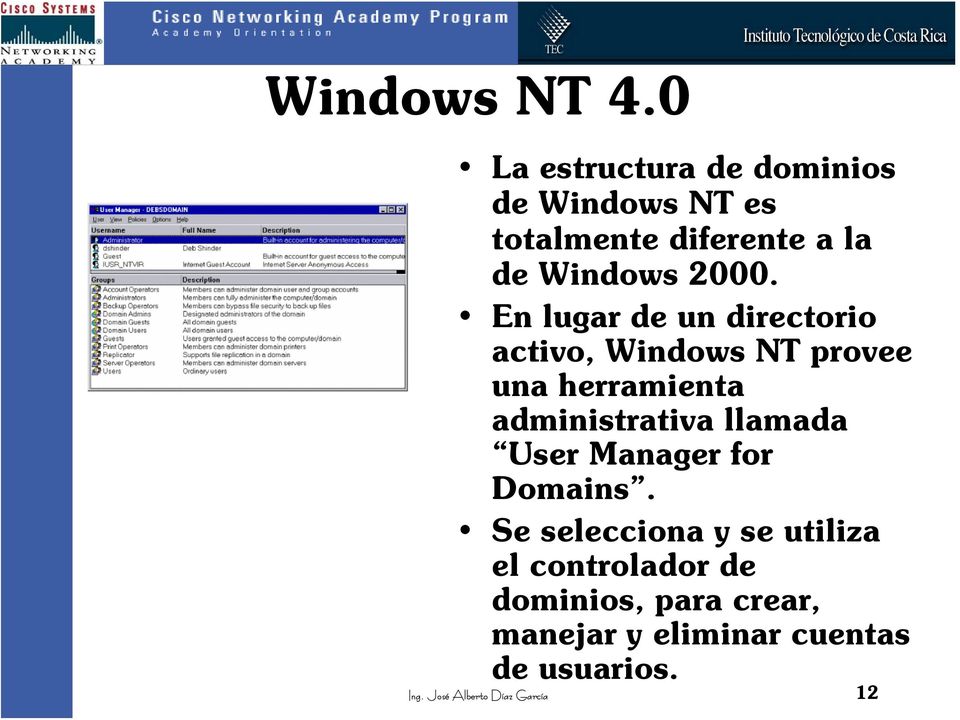 En lugar de un directorio activo, Windows NT provee una herramienta administrativa