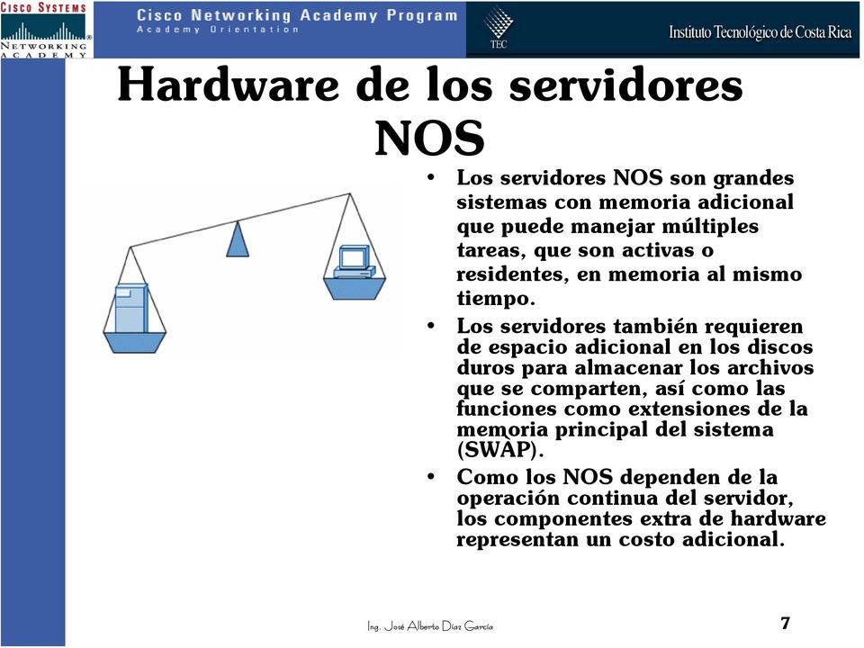 Los servidores también requieren de espacio adicional en los discos duros para almacenar los archivos que se comparten, así como las