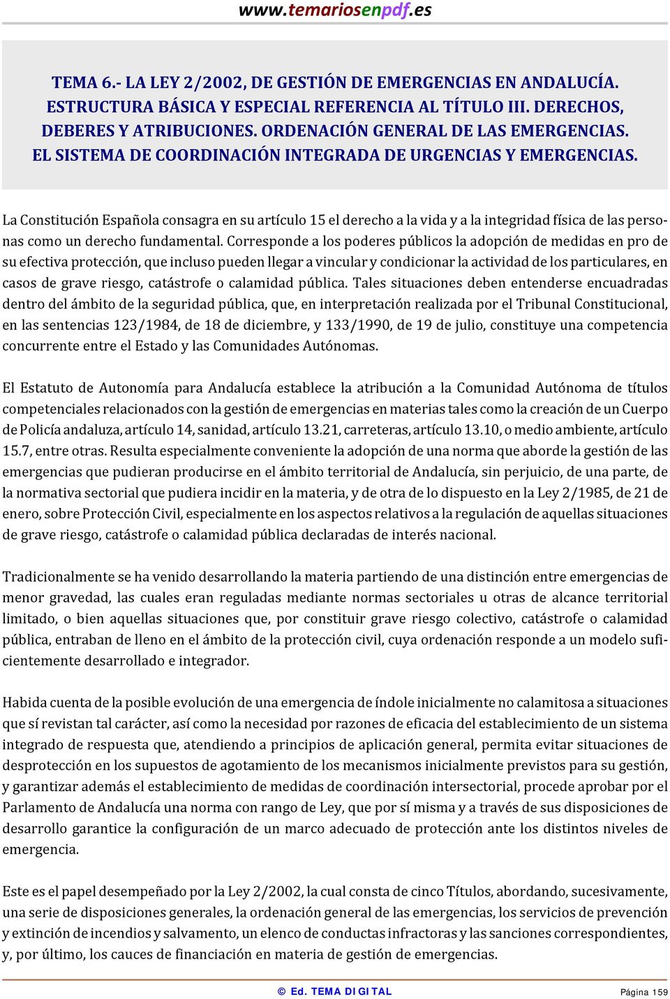 La Constitución Española consagra en su artículo 15 el derecho a la vida y a la integridad física de las personas como un derecho fundamental.