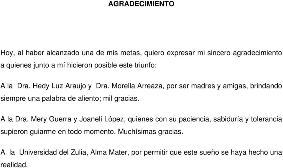 Morella Arreaza, por ser madres y amigas, brindando siempre una palabra de aliento; mil gracias. A la Dra.