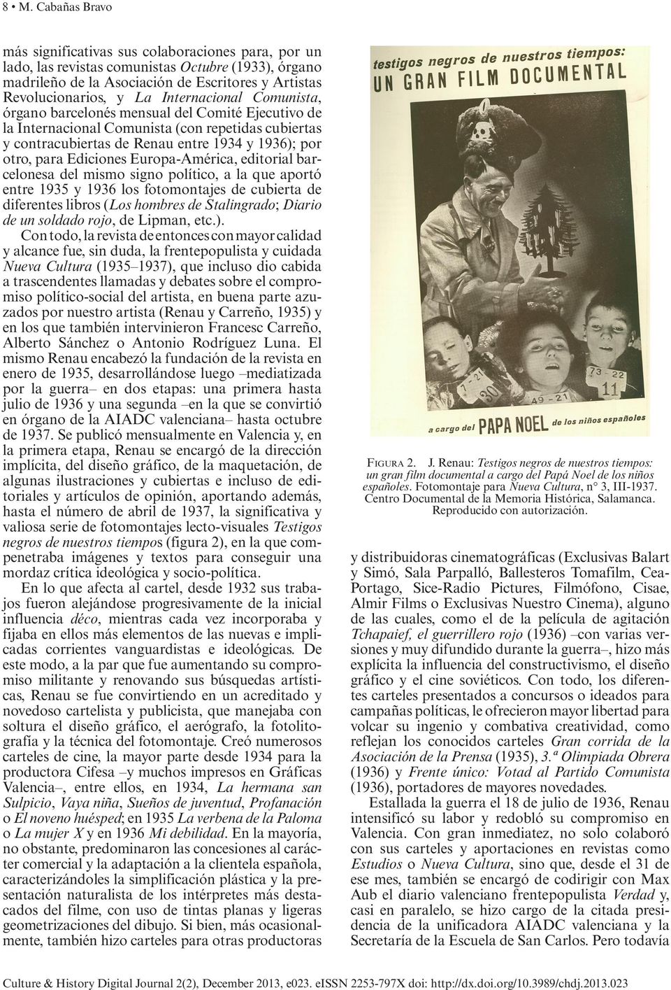 Europa-América, editorial barcelonesa del mismo signo político, a la que aportó entre 1935 y 1936 los fotomontajes de cubierta de diferentes libros (Los hombres de Stalingrado; Diario de un soldado