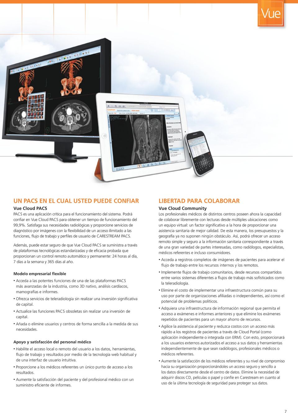 Satisfaga sus necesidades radiológicas y proporcione servicios de diagnóstico por imágenes con la flexibilidad de un acceso ilimitado a las funciones, flujo de trabajo y perfiles de usuario de