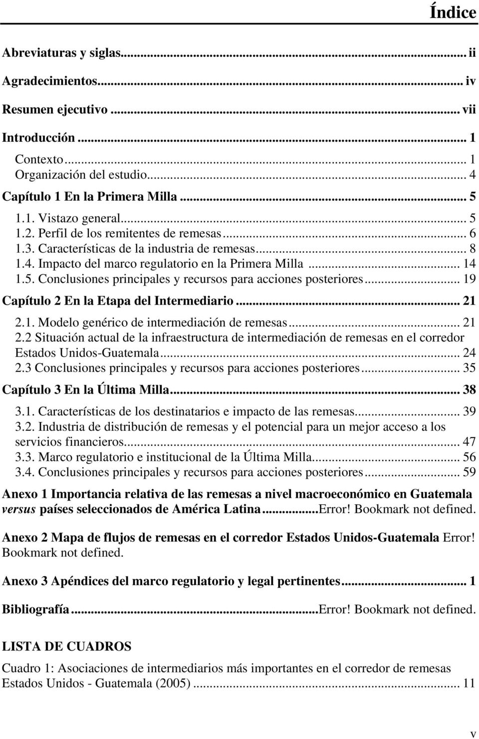 .. 19 Capítulo 2 En la Etapa del Intermediario... 21 2.1. Modelo genérico de intermediación de remesas... 21 2.2 Situación actual de la infraestructura de intermediación de remesas en el corredor Estados Unidos-Guatemala.