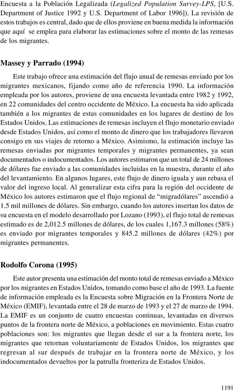Massey y Parrado (1994) Este trabajo ofrece una estimación del flujo anual de remesas enviado por los migrantes mexicanos, fijando como año de referencia 1990.