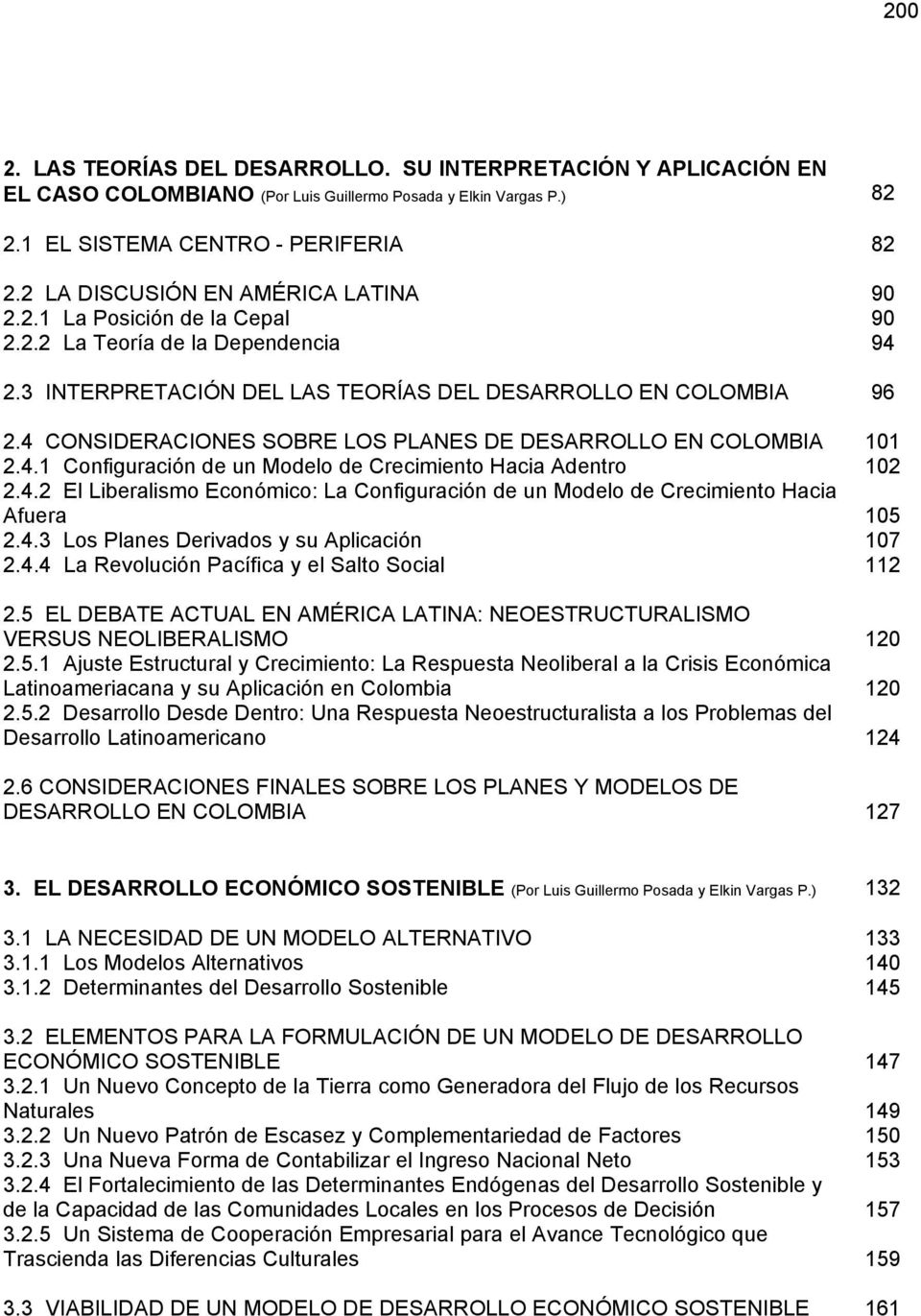 4 CONSIDERACIONES SOBRE LOS PLANES DE DESARROLLO EN COLOMBIA 101 2.4.1 Configuración de un Modelo de Crecimiento Hacia Adentro 102 2.4.2 El Liberalismo Económico: La Configuración de un Modelo de Crecimiento Hacia Afuera 105 2.