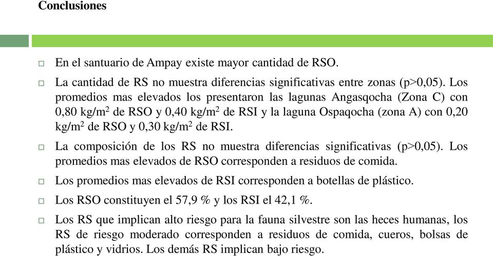 La composición de los RS no muestra diferencias significativas (p 0,05). Los promedios mas elevados de RSO corresponden a residuos de comida.