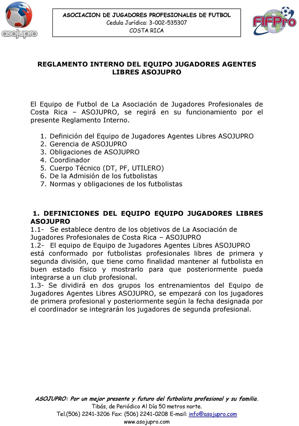 De la Admisión de los futbolistas 7. Normas y obligaciones de los futbolistas 1. DEFINICIONES DEL EQUIPO EQUIPO JUGADORES LIBRES ASOJUPRO 1.