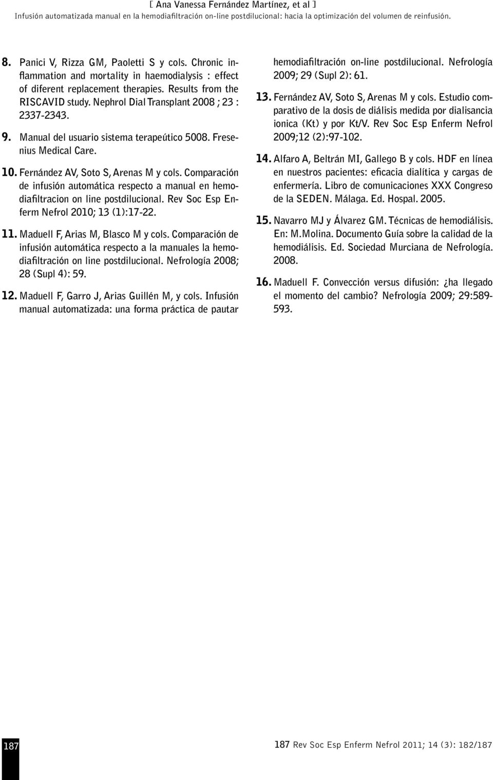 Comparación de infusión automática respecto a manual en hemodiafiltracion on line postdilucional. Rev Soc Esp Enferm Nefrol 2010; 13 (1):17-22. 11. Maduell F, Arias M, Blasco M y cols.