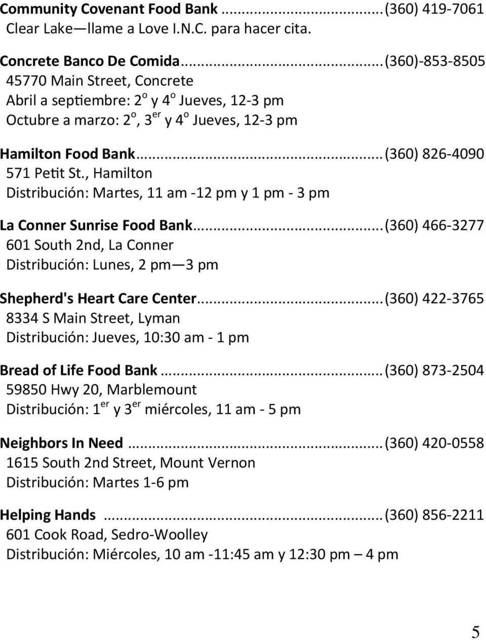 , Hamilton Distribución: Martes, 11 am 12 pm y 1 pm 3 pm La Conner Sunrise Food Bank... (360) 466 3277 601 South 2nd, La Conner Distribución: Lunes, 2 pm 3 pm Shepherd's Heart Care Center.