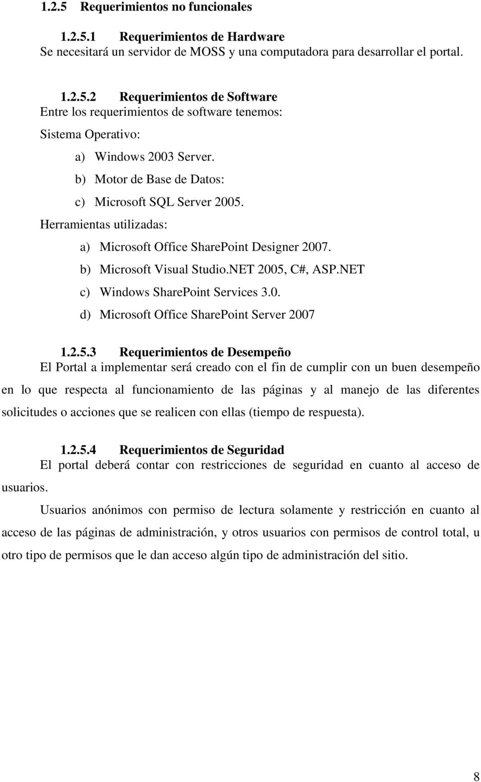 NET c) Windows SharePoint Services 3.0. d) Microsoft Office SharePoint Server 2007 1.2.5.