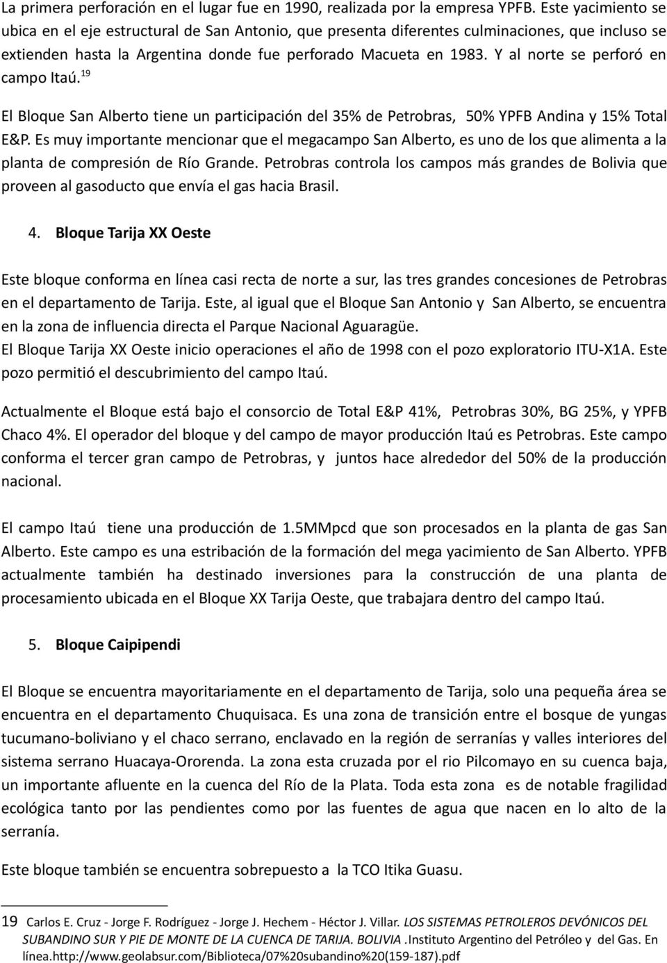 Y al norte se perforó en campo Itaú. 19 El Bloque San Alberto tiene un participación del 35% de Petrobras, 50% YPFB Andina y 15% Total E&P.