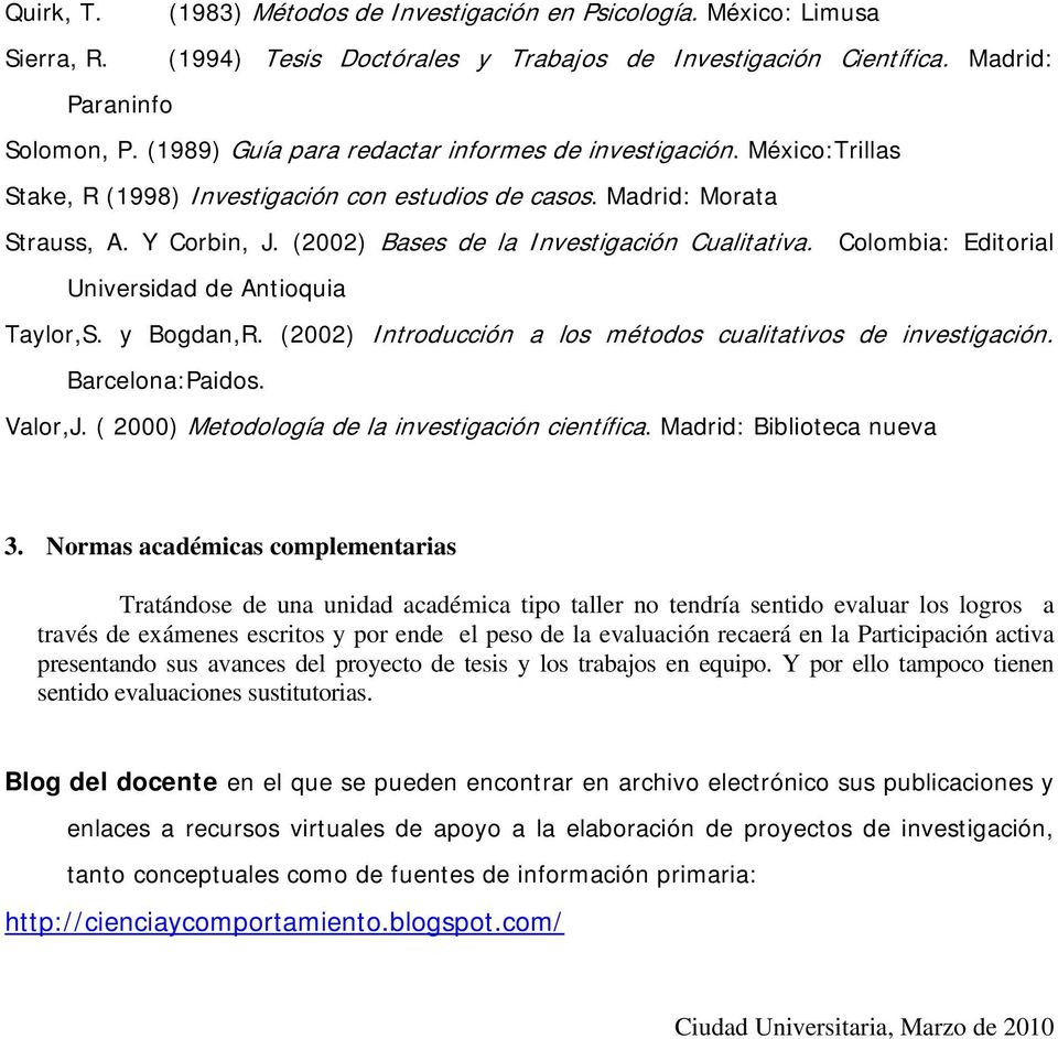 (2002) Bases de la Investigación Cualitativa. Colombia: Editorial Universidad de Antioquia Taylor,S. y Bogdan,R. (2002) Introducción a los métodos cualitativos de investigación. Barcelona:Paidos.
