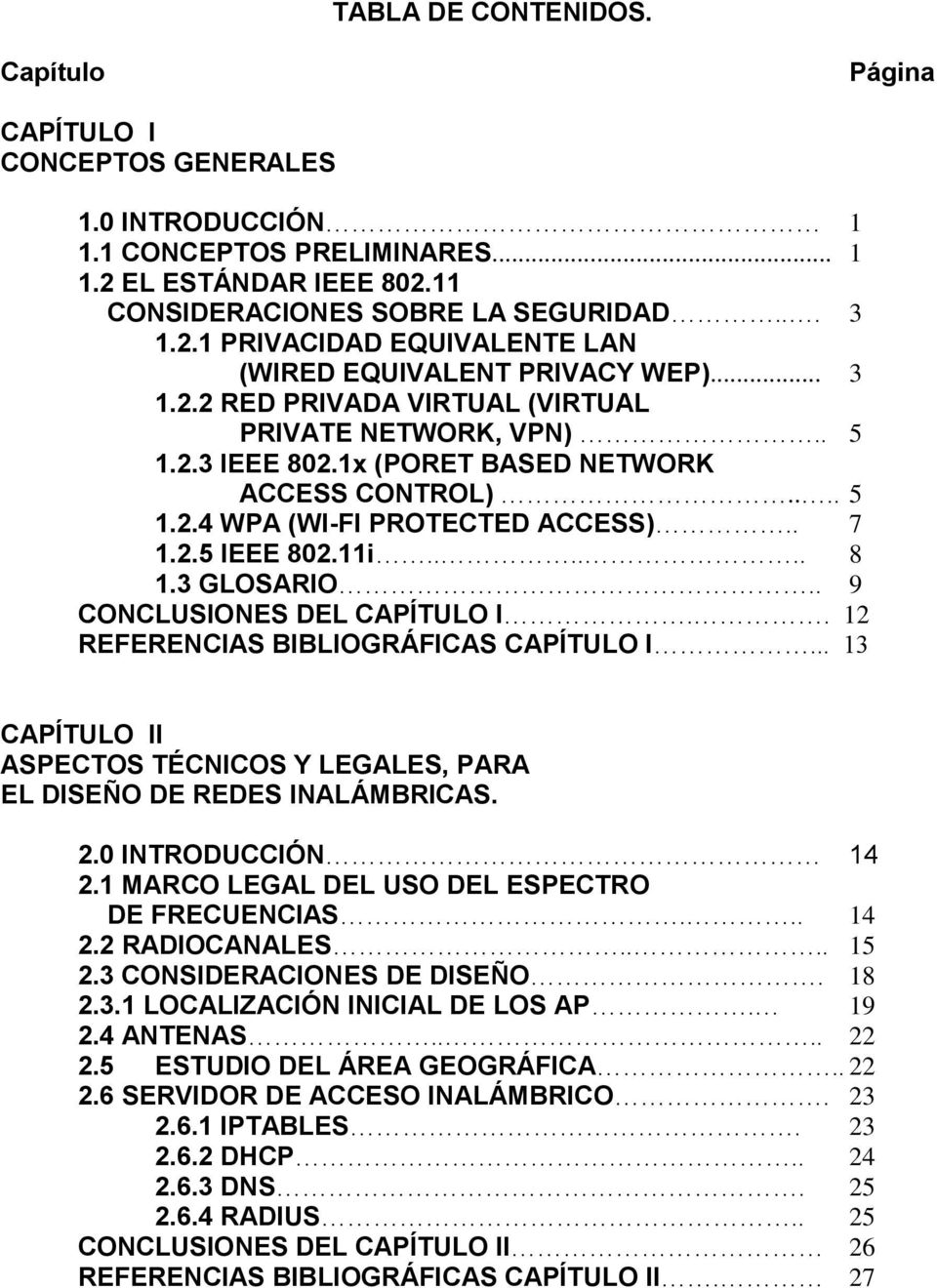 3 GLOSARIO.. 9 CONCLUSIONES DEL CAPÍTULO I.. 12 REFERENCIAS BIBLIOGRÁFICAS CAPÍTULO I... 13 CAPÍTULO II ASPECTOS TÉCNICOS Y LEGALES, PARA EL DISEÑO DE REDES INALÁMBRICAS. 2.0 INTRODUCCIÓN 14 2.