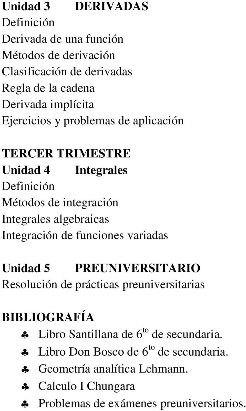 algebraicas Integración de funciones variadas Unidad 5 PREUNIVERSITARIO Resolución de prácticas preuniversitarias BIBLIOGRAFÍA Libro