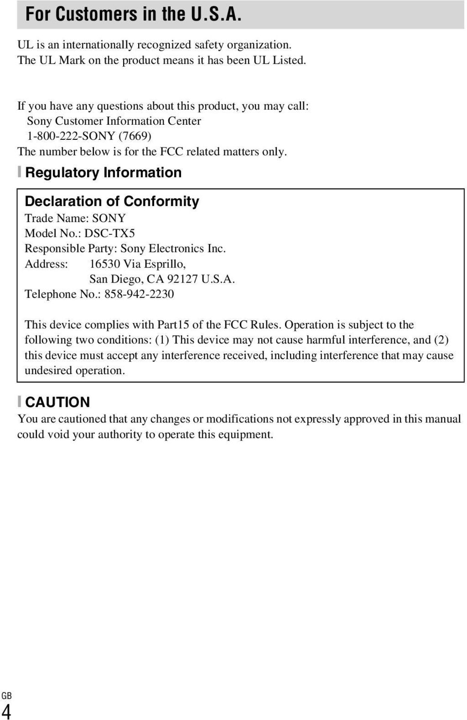 [ Regulatory Information Declaration of Conformity Trade Name: SONY Model No.: DSC-TX5 Responsible Party: Sony Electronics Inc. Address: 16530 Via Esprillo, San Diego, CA 92127 U.S.A. Telephone No.