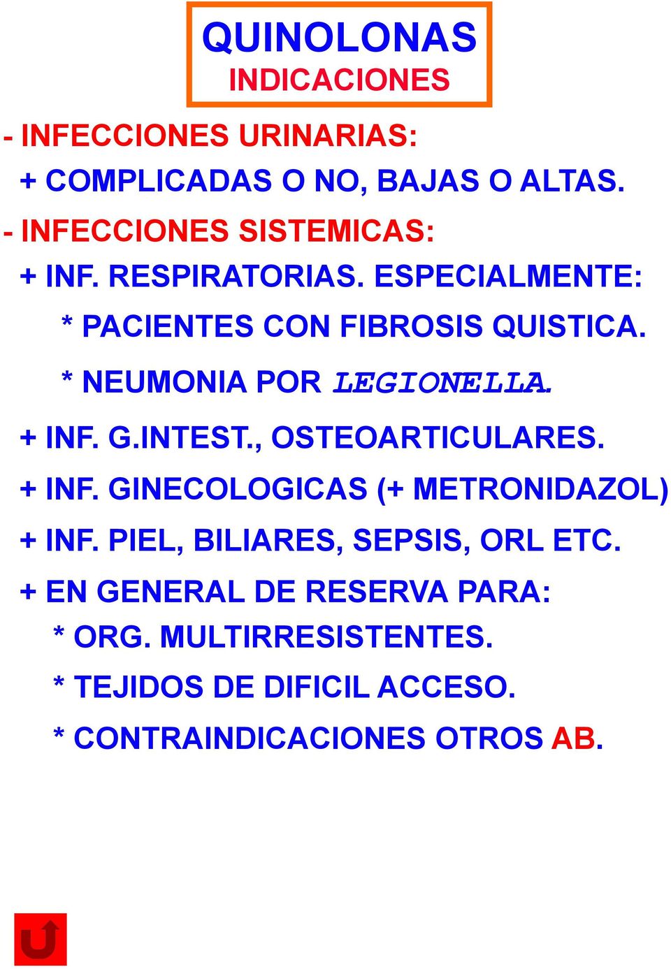 * NEUMONIA POR LEGIONELLA. + INF. G.INTEST., OSTEOARTICULARES. + INF. GINECOLOGICAS (+ METRONIDAZOL) + INF.