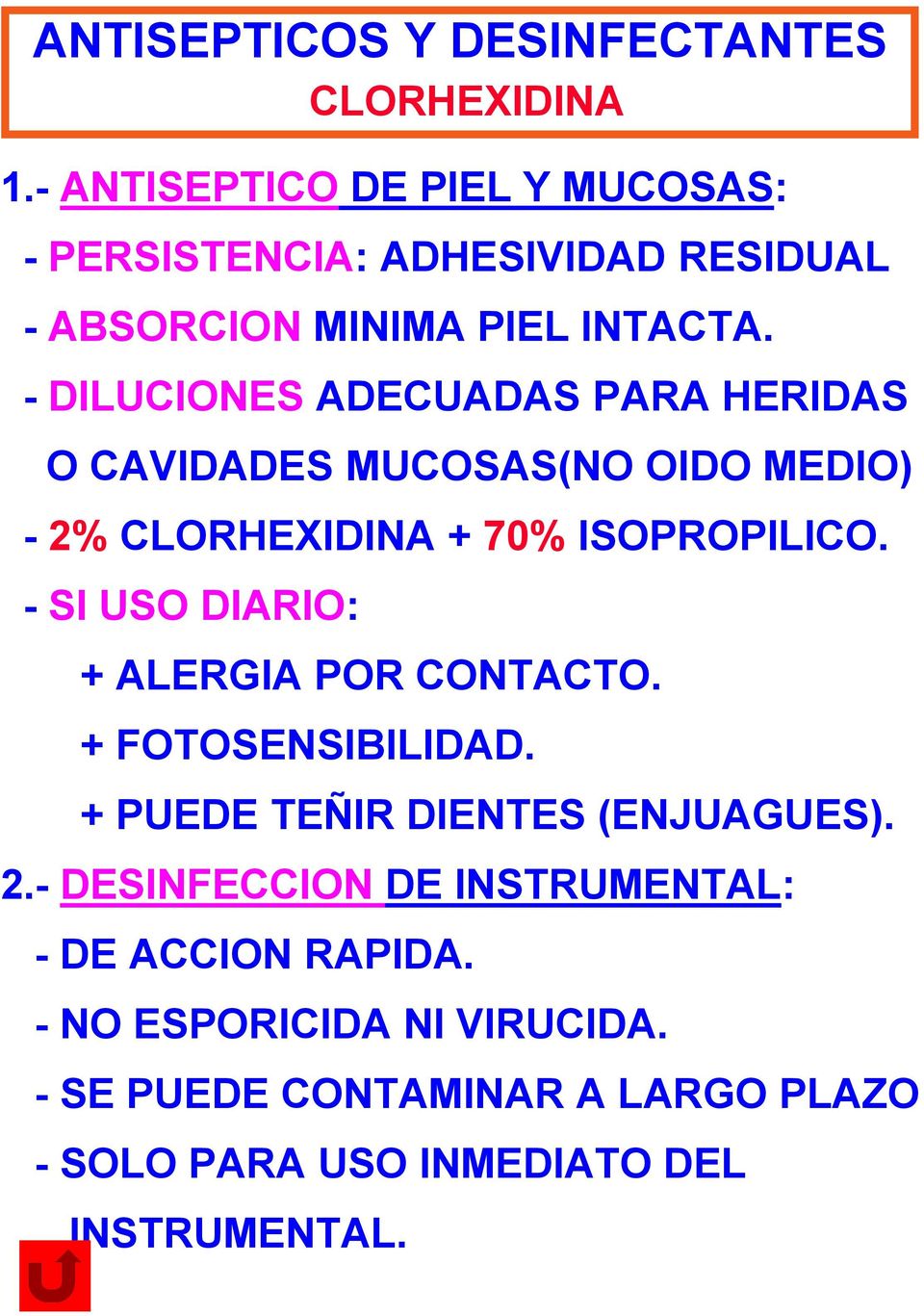 - DILUCIONES ADECUADAS PARA HERIDAS O CAVIDADES MUCOSAS(NO OIDO MEDIO) - 2% CLORHEXIDINA + 70% ISOPROPILICO.