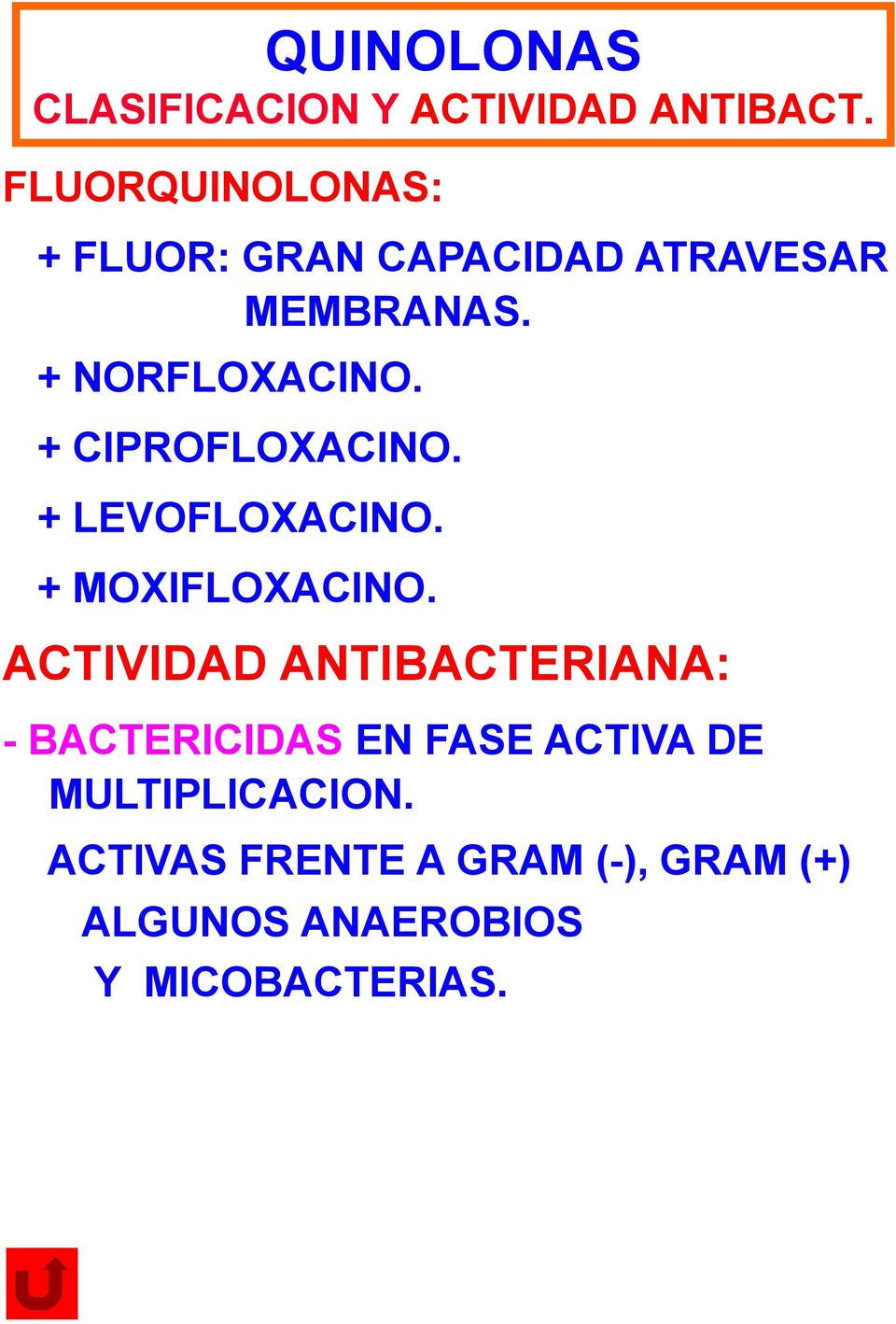 + CIPROFLOXACINO. + LEVOFLOXACINO. + MOXIFLOXACINO.