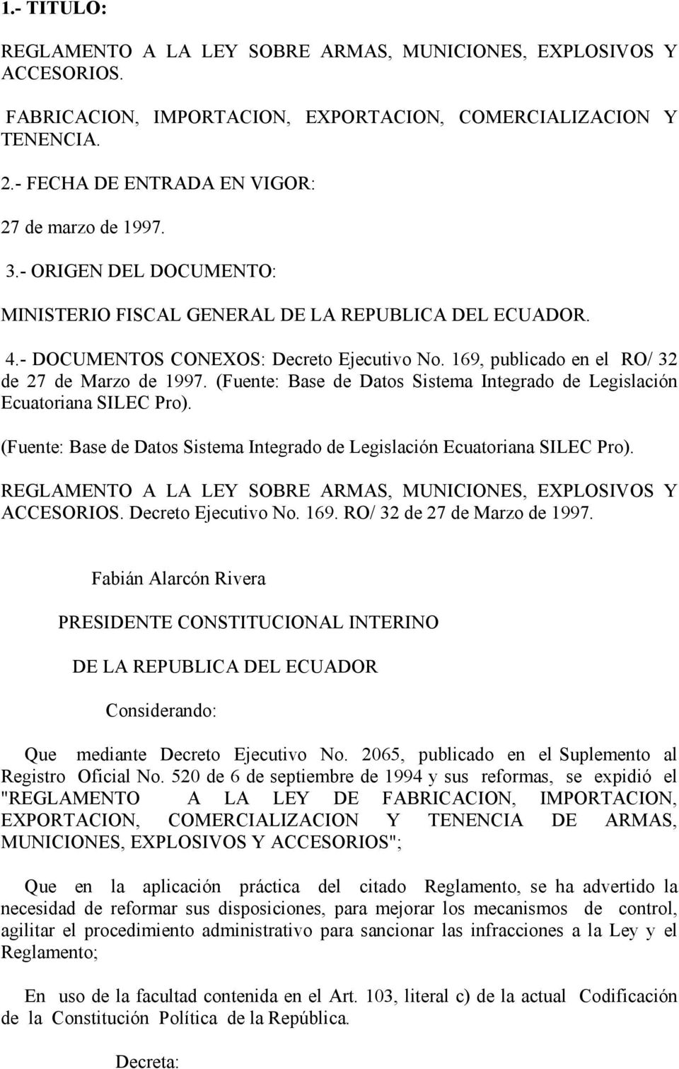 169, publicado en el RO/ 32 de 27 de Marzo de 1997. (Fuente: Base de Datos Sistema Integrado de Legislación Ecuatoriana SILEC Pro).