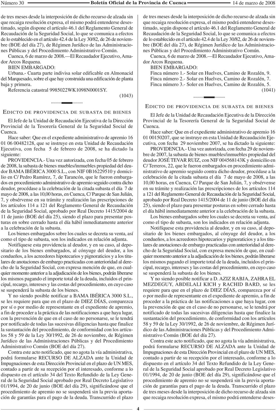 4 de la Ley 30/82, de 26 de noviembre (BOE del día 27), de Régimen Jurídico de las Administraciones Públicas y del Procedimiento Administrativo Común. Cuenca, 6 de marzo de 2008.