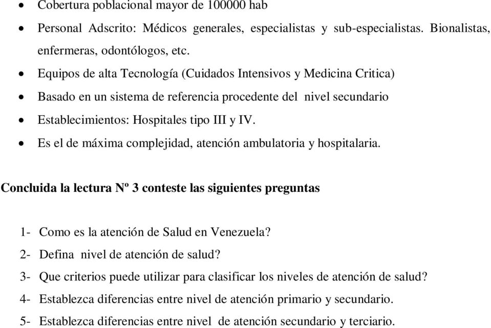 Es el de máxima complejidad, atención ambulatoria y hospitalaria. Concluida la lectura Nº 3 conteste las siguientes preguntas 1- Como es la atención de Salud en Venezuela?