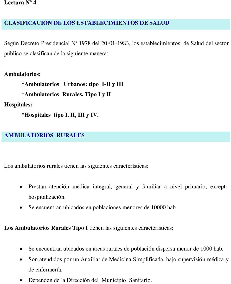 AMBULATORIOS RURALES Los ambulatorios rurales tienen las siguientes características: Prestan atención médica integral, general y familiar a nivel primario, excepto hospitalización.