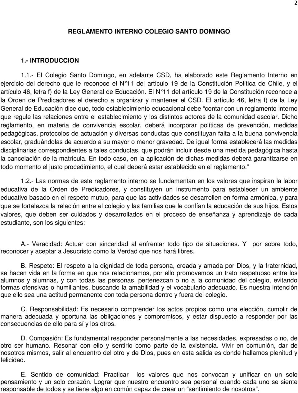 1.- El Colegio Santo Domingo, en adelante CSD, ha elaborado este Reglamento Interno en ejercicio del derecho que le reconoce el N 11 del artículo 19 de la Constitución Política de Chile, y el